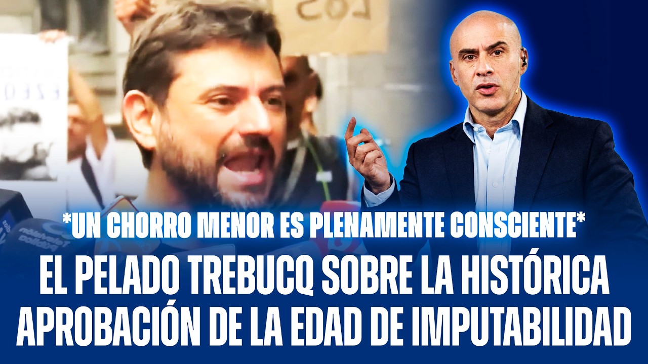 EL PELADO TREBUCQ SOBRE LA HISTÓRICA APROBACIÓN DE LA EDAD DE IMPUTABILIDAD