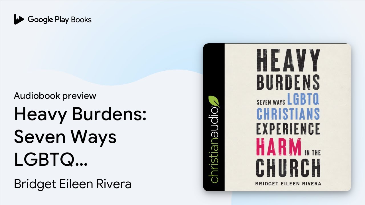 Heavy Burdens: Seven Ways LGBTQ Christians&hellip; by Bridget Eileen Rivera &middot; Audiobook preview