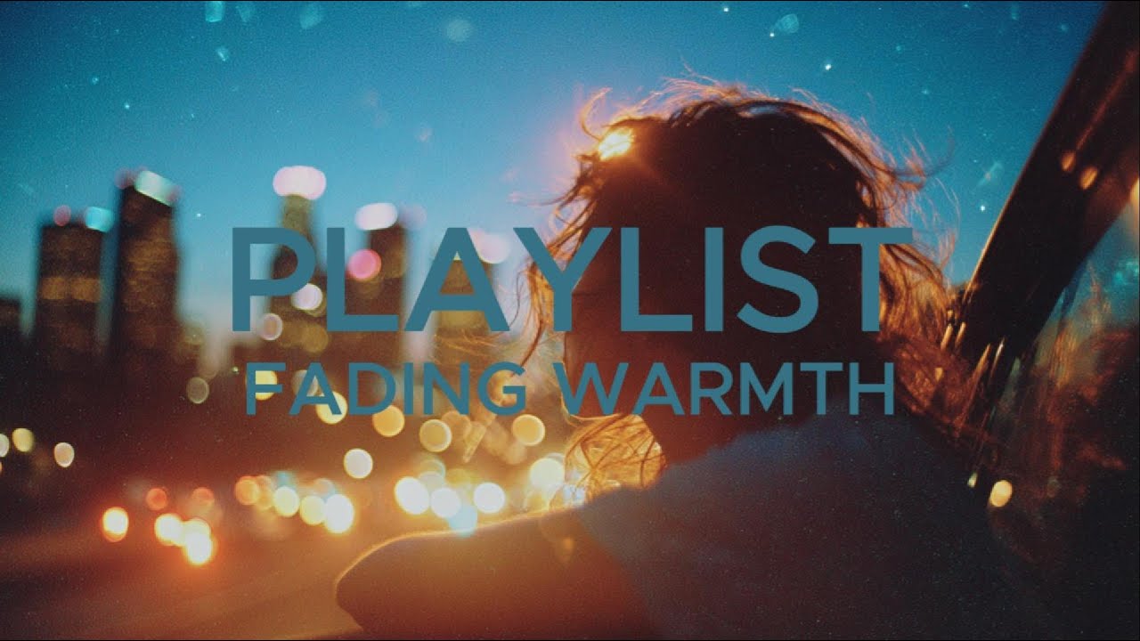 [playlist] ✨Fading Warmth✨chill music✨