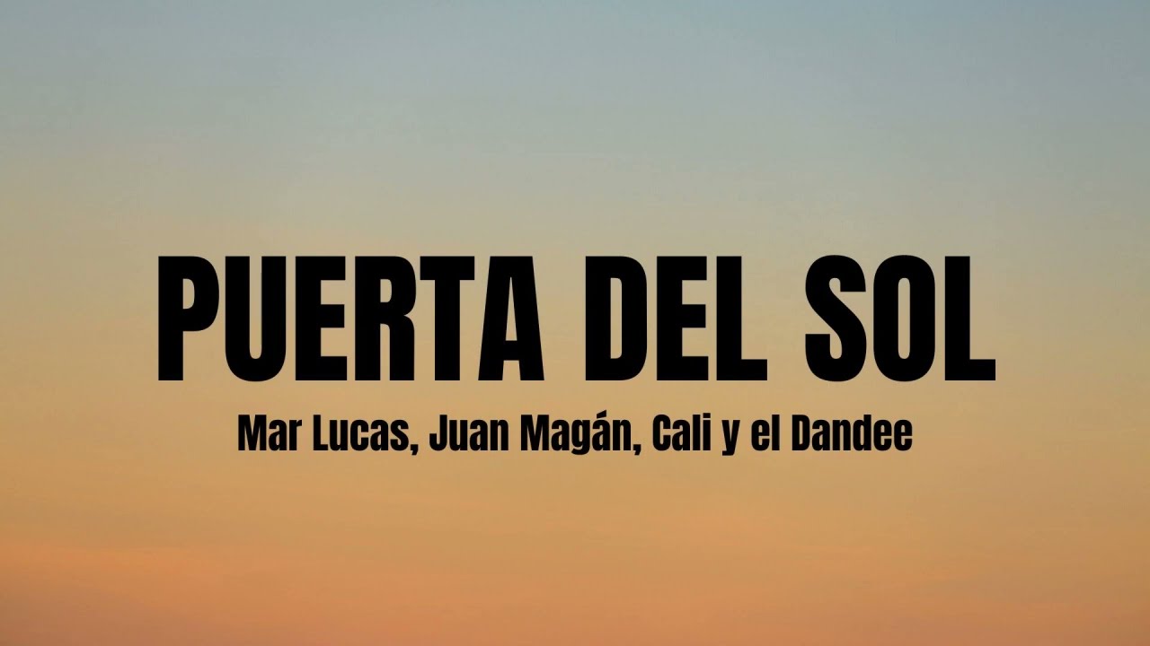 Puerta del Sol- Mar Lucas, Juan Mag&aacute;n, Cali Y El Dandee  letra/lyrics