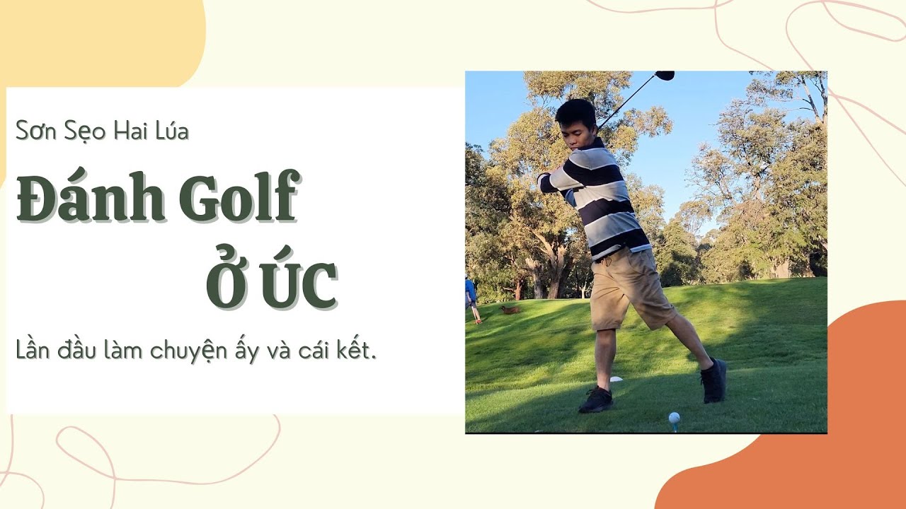 Sơn Sẹo Hai Lúa ở Úc lần đầu đi đánh golf và cái kết.