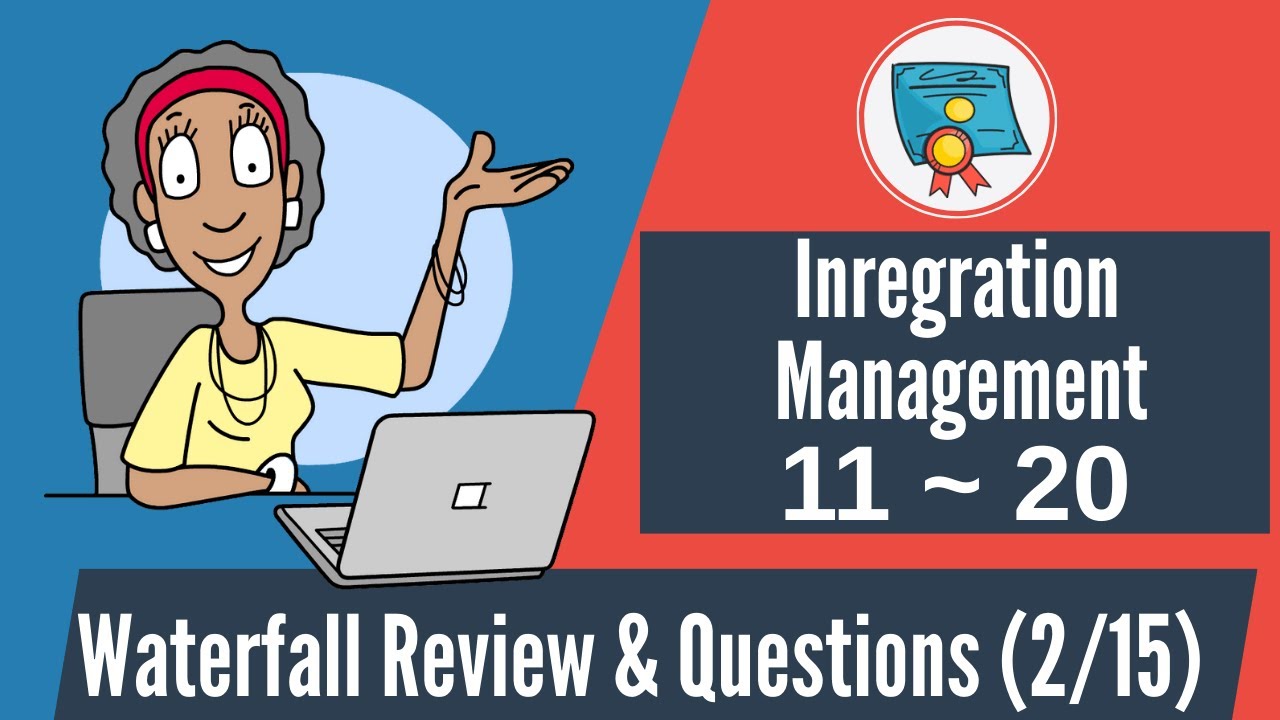 150 Waterfall Questions & Review: 11-20 (Integration Management)