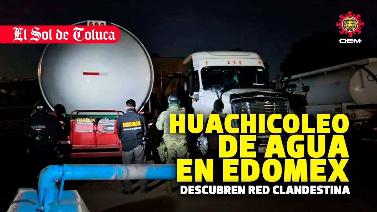 OPERATIVO CONTRA EL HUACHICOLEO DE AGUA EN EL #edomex CLAUSURAN POZOS CLANDESTINOS EN 48 MUNICIPIOS