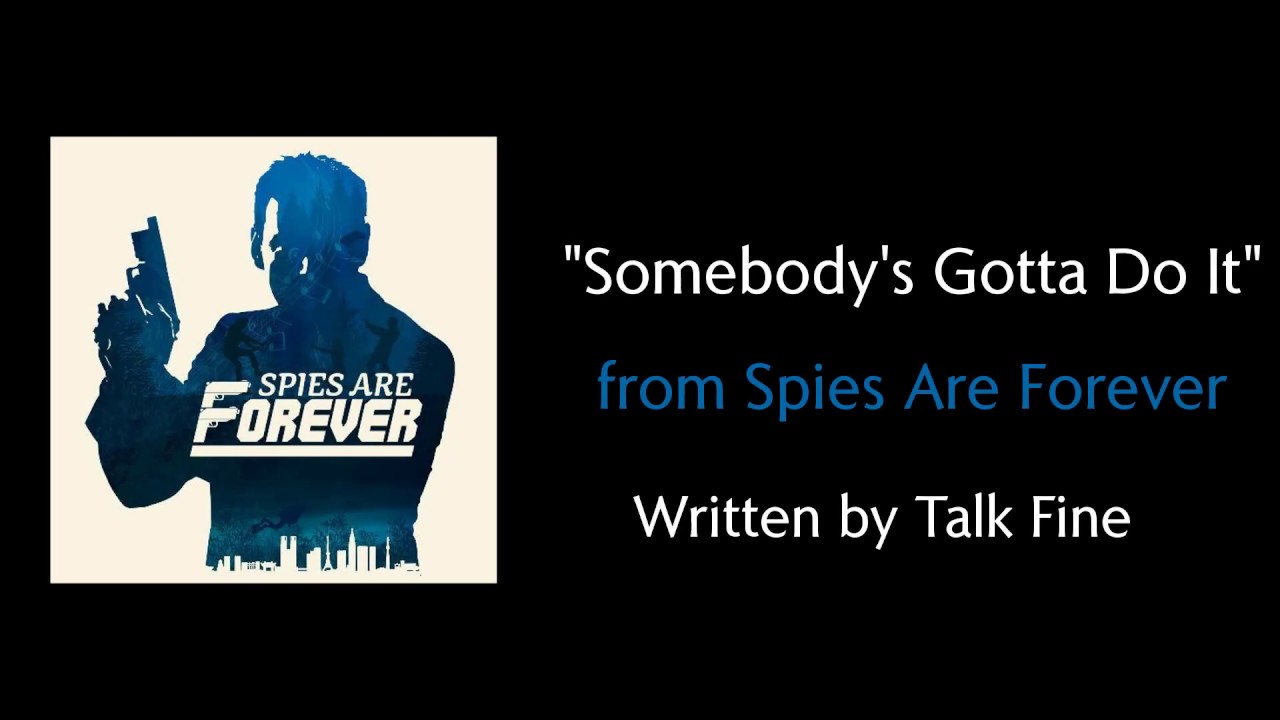 Somebody's Gotta Do It - Spies Are Forever (Lyrics)