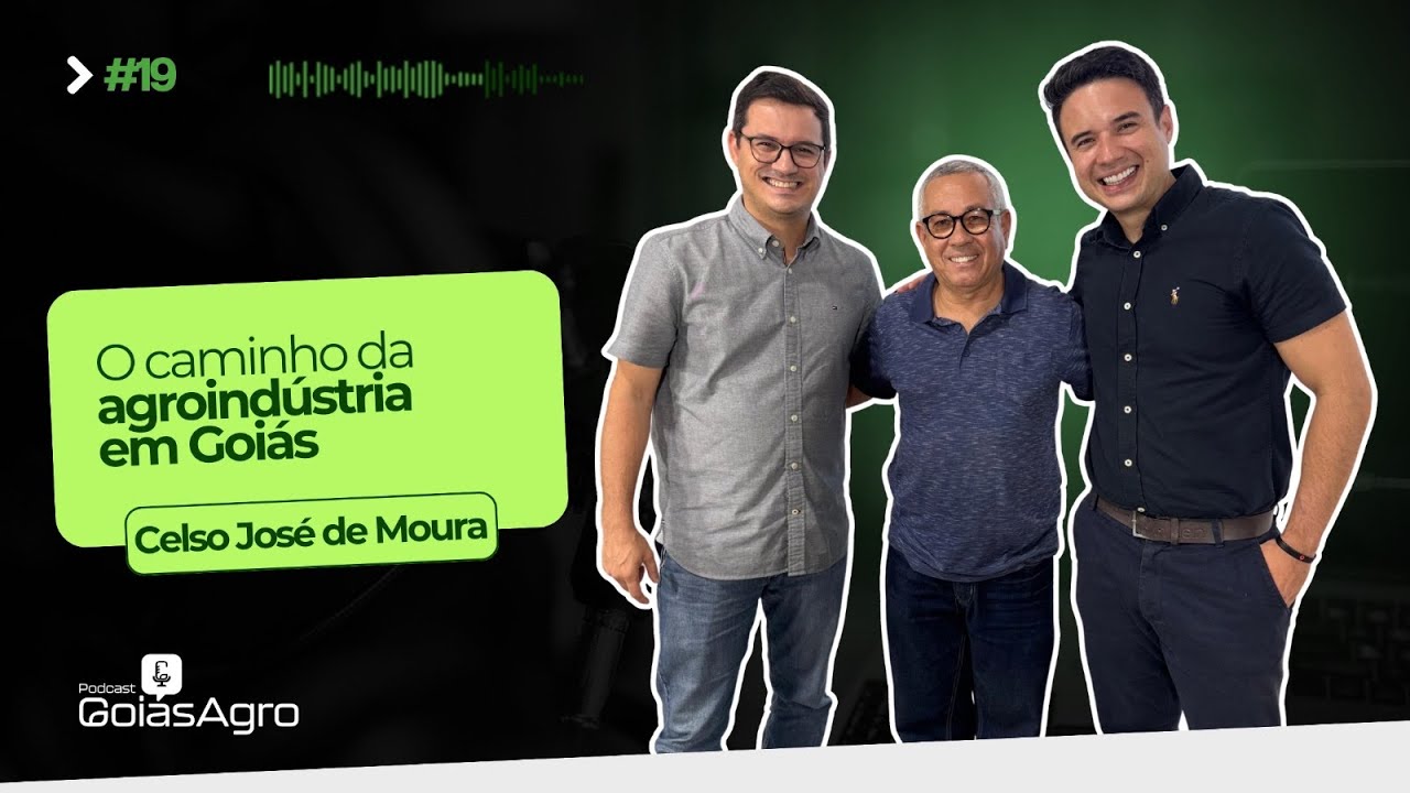 Podcast Goiás Agro #19 - O caminho da agroindústria em Goiás, com Celso José