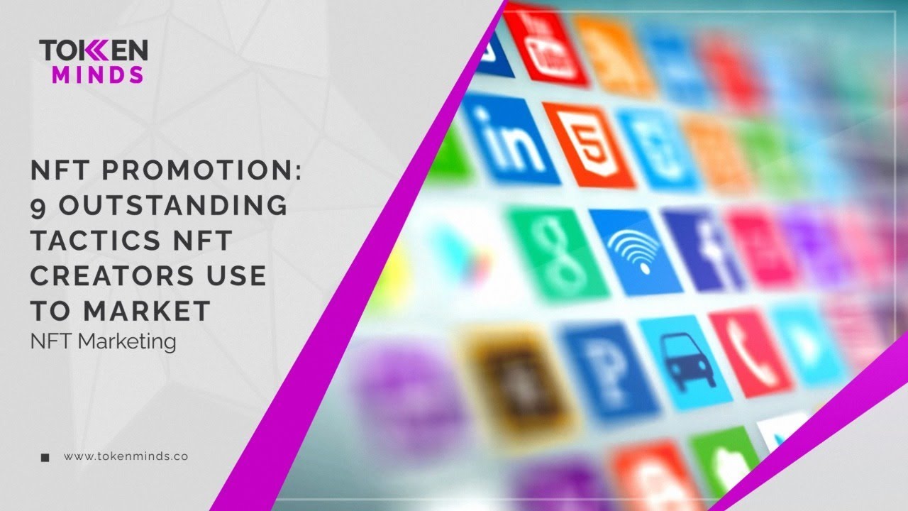 NFT Promotion: 9 Outstanding Tactics NFT Creators Use To Market &ndash; NFT Marketing