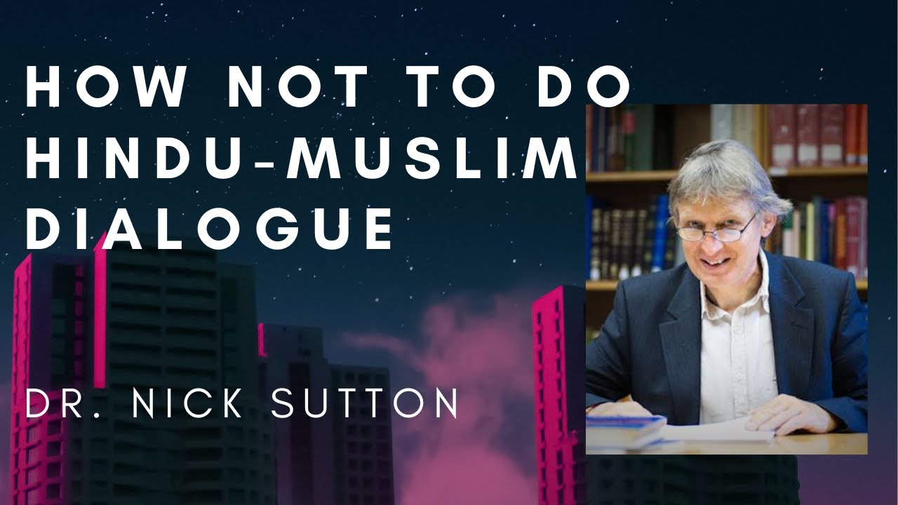How Not to Do Hindu-Muslim Dialogue - with Dr. Nick Sutton