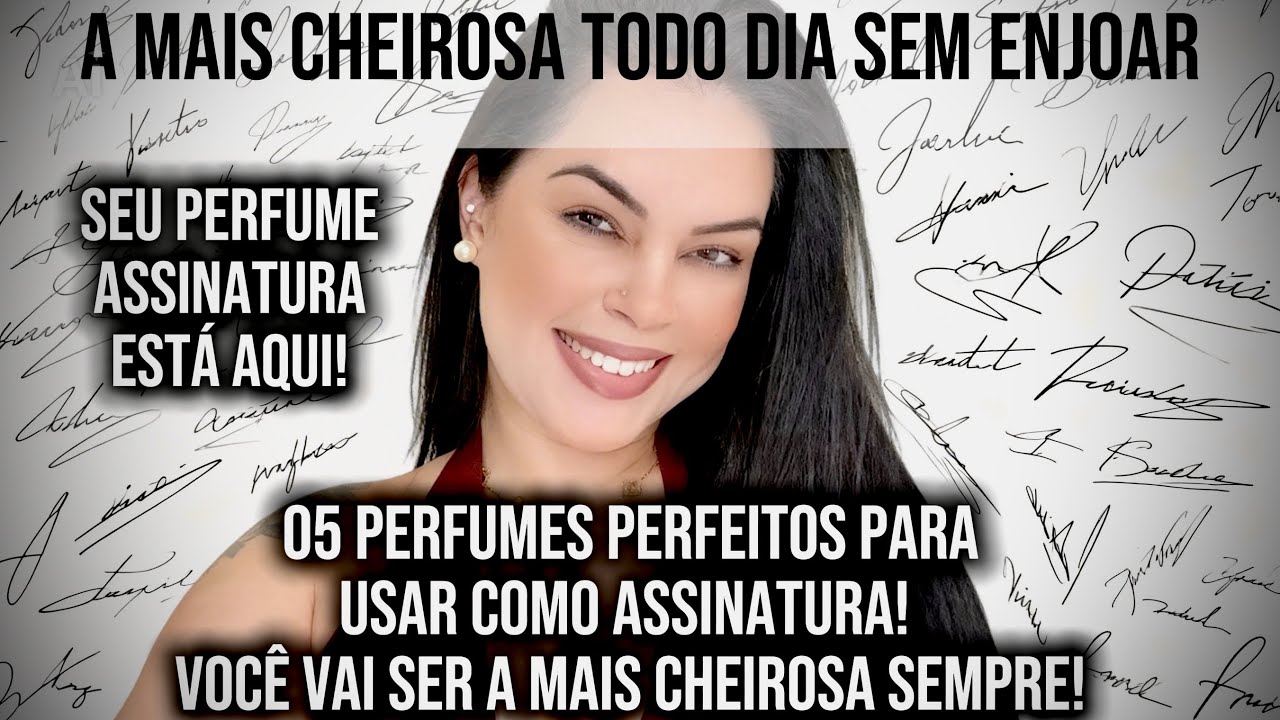 05 *PERFUMES PARA USAR COMO ASSINATURA* E SER A MAIS CHEIROSA SEMPRE! PARA USAR TODO DIA SEM ENJOAR!