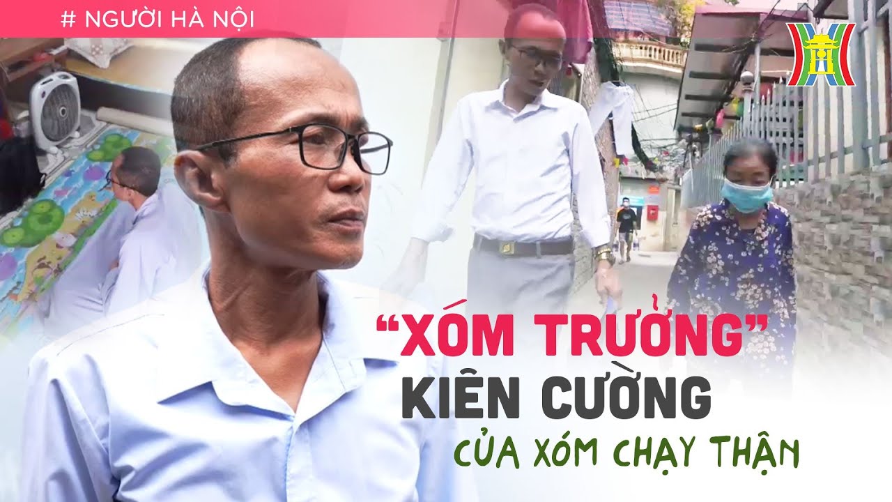 "Vị xóm trưởng" kiên cường của xóm chạy thận đặc biệt giữa lòng Hà Nội | Người Hà Nội