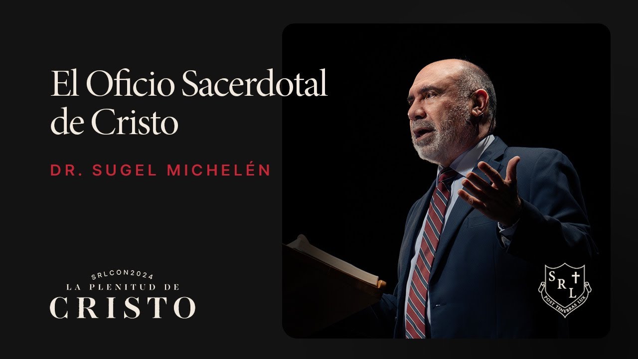 SRLCON2024 |  El Oficio Sacerdotal de Cristo - Dr. Sugel Michelén