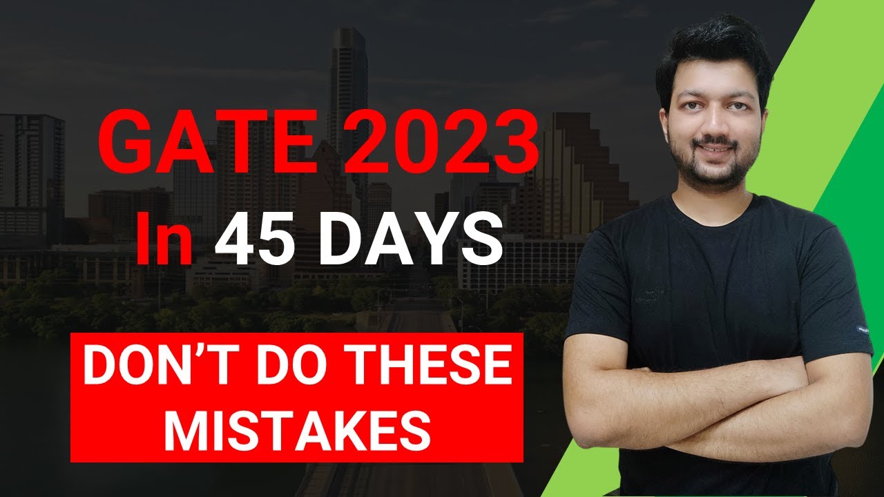 GATE 2023 in 45 Days (How to Prepare & Avoid Mistakes)