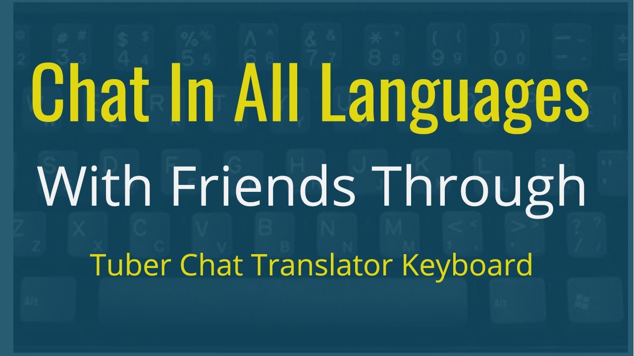 Chat with friends in all languages on social media through Tuber chat translator keyboard app