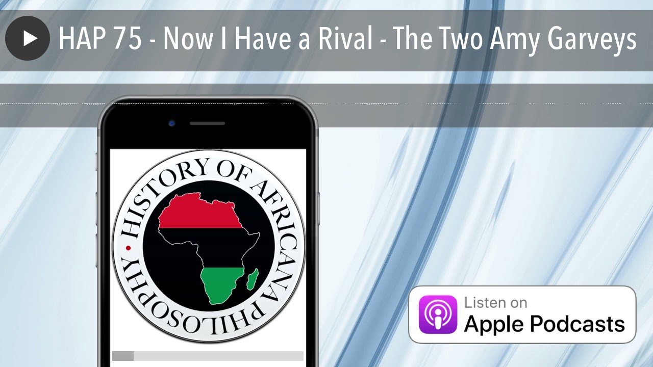 HAP 75 - Now I Have a Rival - The Two Amy Garveys