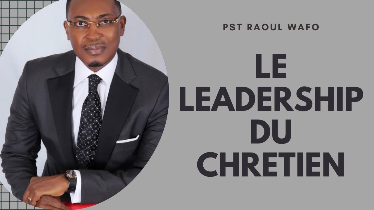 LEADERSHIP DU CHRETIEN.   Past RAOUL WAFO