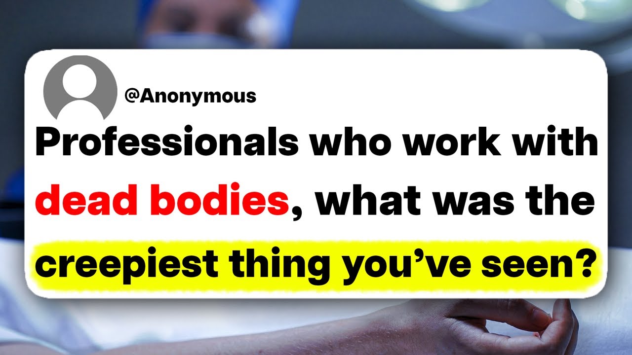 Professionals who work with dead bodies, what was the creepiest thing you've seen?