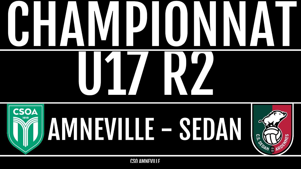 RÉSUMÉ MATCH U17 R2 CSO AMNEVILLE - CS SEDAN