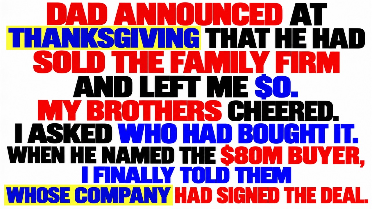 At Thanksgiving, Dad Said, &ldquo;I Sold the Firm. You Get $0.&rdquo; My Brothers Cheered. I Laughed..