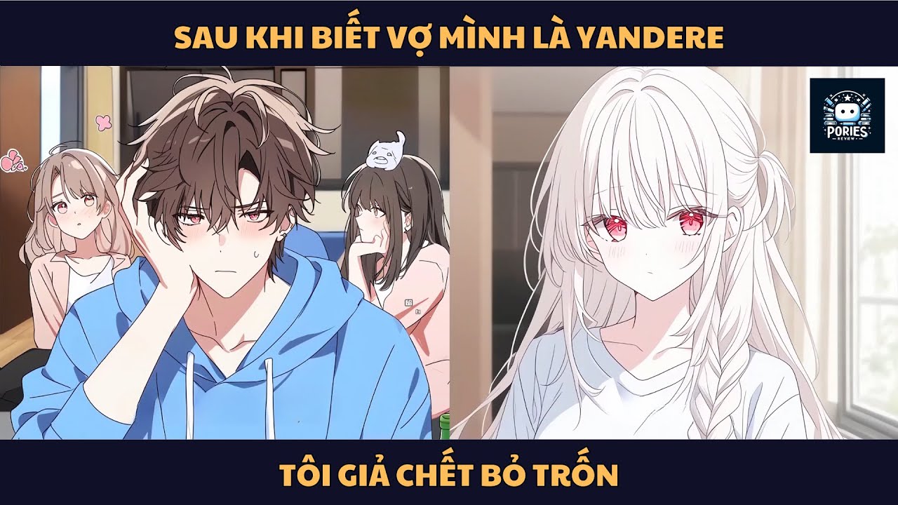 [FULL] SAU KHI BIẾT VỢ MÌNH LÀ YANDERE, TÔI GIẢ CHẾT BỎ TRỐN | PORIES REVIEW
