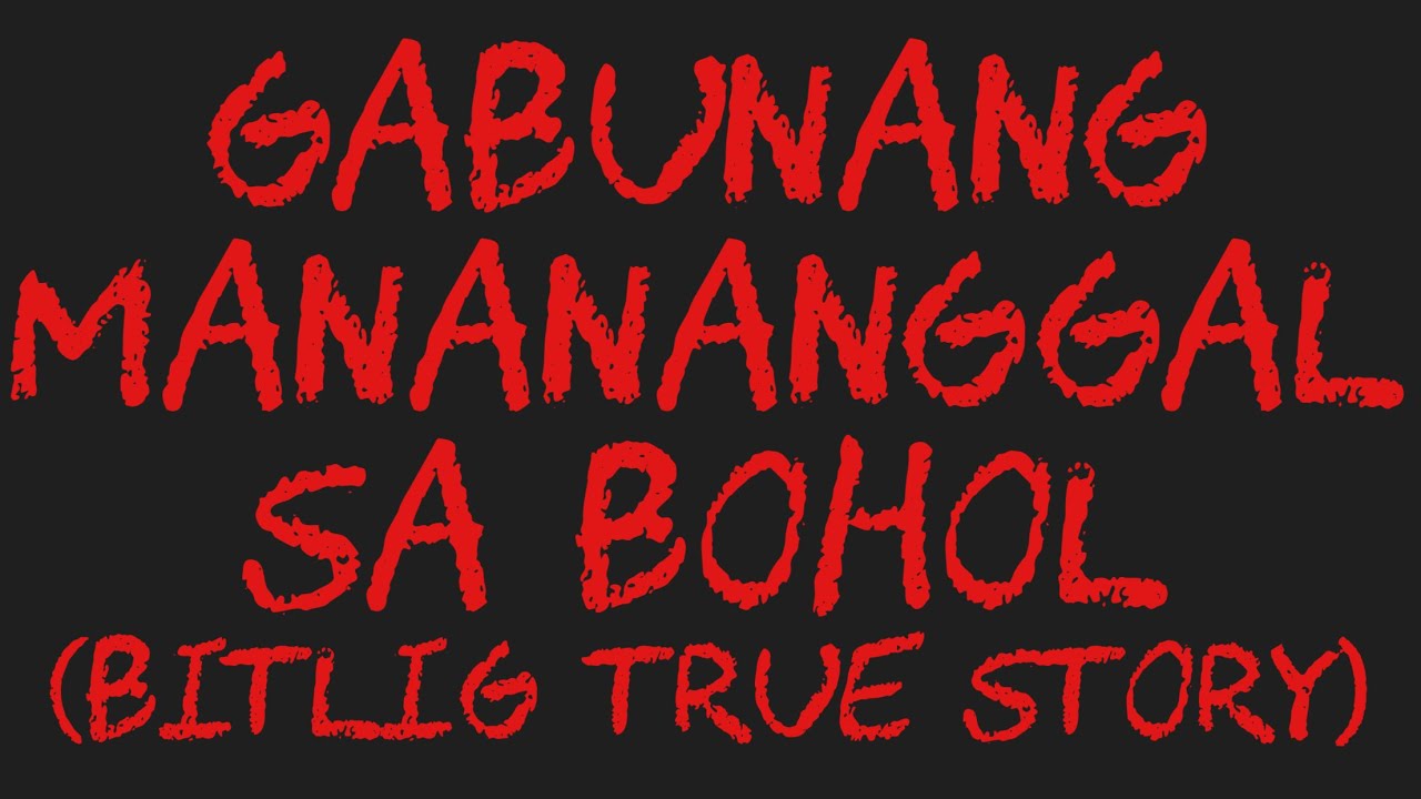GABUNANG MANANANGGAL SA BOHOL (Bitlig True Story)