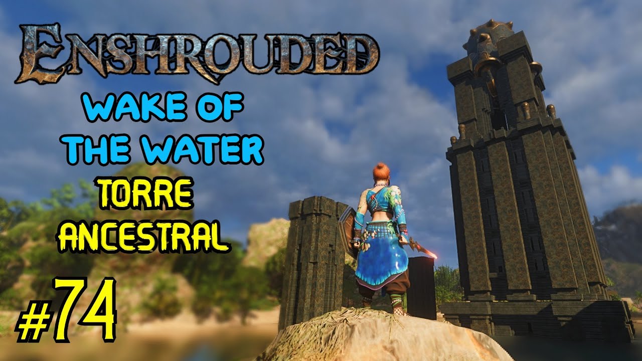 ✅ENSHROUDED|| WAKE OF THE WATER ||TORRE ANCESTRAL||#74🏊‍♀️🌅