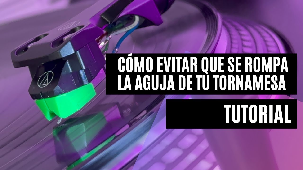 C&oacute;mo EVITAR QUE LA AGUJA de tu TORNAMESA SE ROMPA (2024)