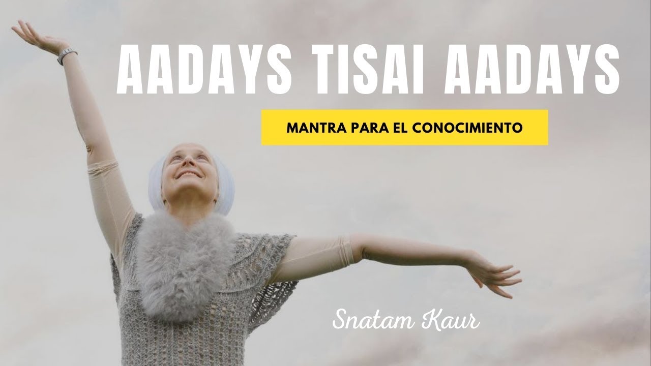 AADAYS TISAI AADAYS - MANTRA PARA EL CONOCIMIENTO ✅ Mantra de Kundalini Yoga - Snatam Kaur