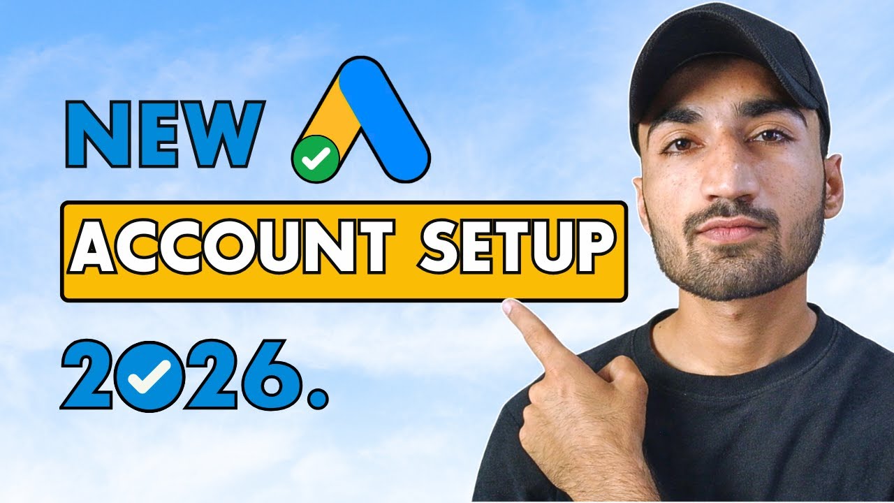 How To Set Up A Google Ads Account (2026)