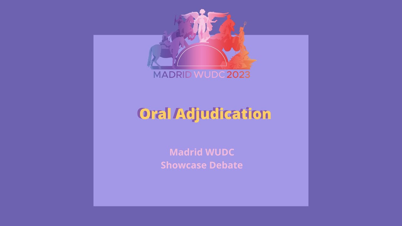Oral Adjudication - Madrid WUDC Showcase Debate