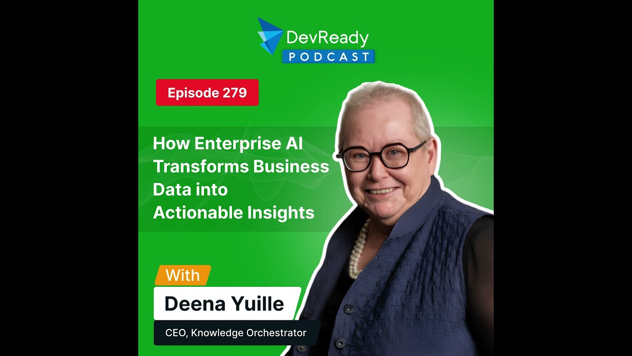 How Enterprise AI Transforms Business Data into Actionable Insights | Ep 279 | DevReady Podcast