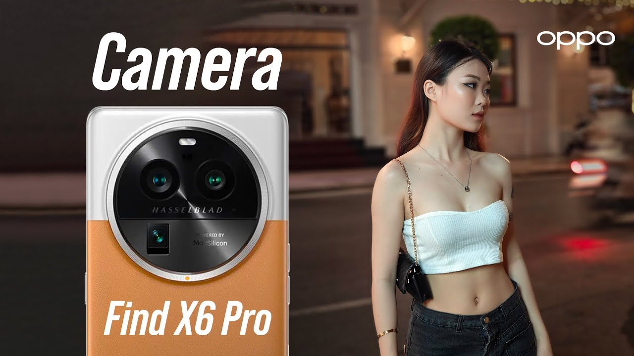 Đánh giá camera OPPO Find X6 Pro: Cấu hình ngon là chưa đủ!