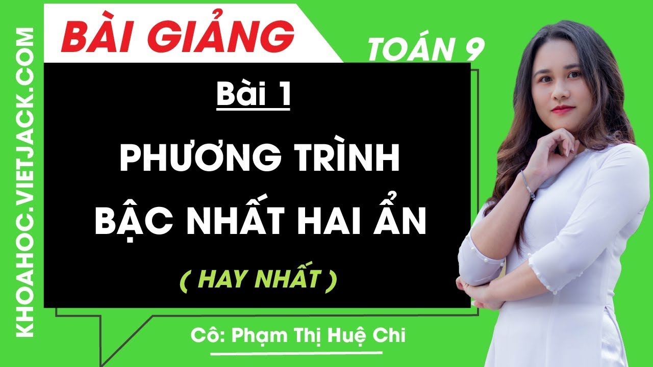 Phương trình bậc nhất hai ẩn - Bài 1 - Toán học 9 - Cô Phạm Thị Huệ Chi (HAY NHẤT)