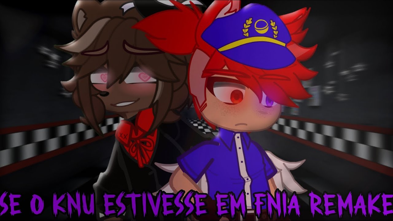 [Se o Knu estivesse em FNIA REMAKE](GC)(GN){ESPECIAL DE 1K🎉🎉}