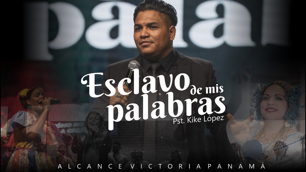 Esclavo de mis palabras- PTS KIKE LOPEZ - Iglesia Alcance Victoria Panamá
