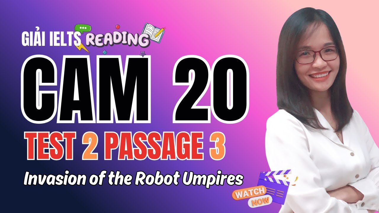 Giải Reading Cam 20 Test 2 Passage 3: Invasion of the Robot Umpires (kèm mẹo hay)| IELTS Thanh Loan
