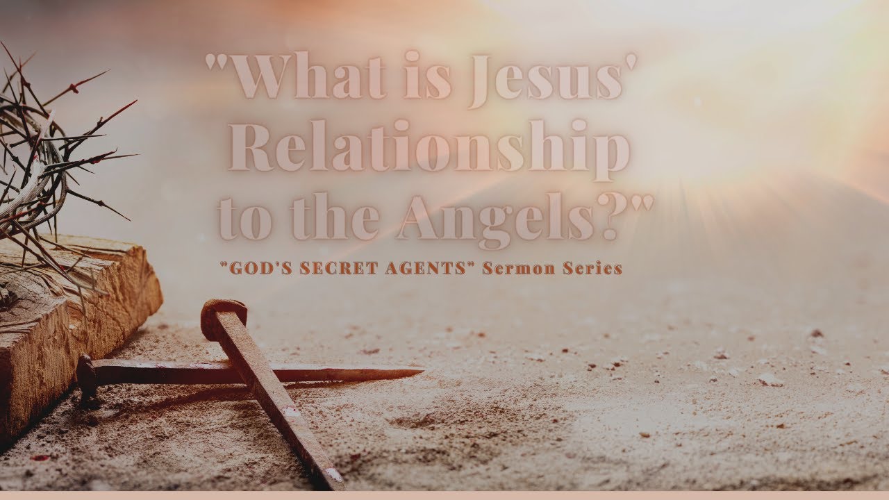 &ldquo;WHAT IS JESUS' RELATIONSHIP TO THE ANGELS?&rdquo;  Pastor Gene Pritchard