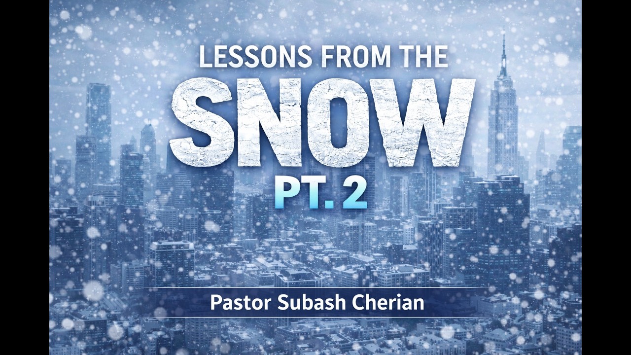 Lessons from the snow (Part II)  |  Pastor Subash Cherian