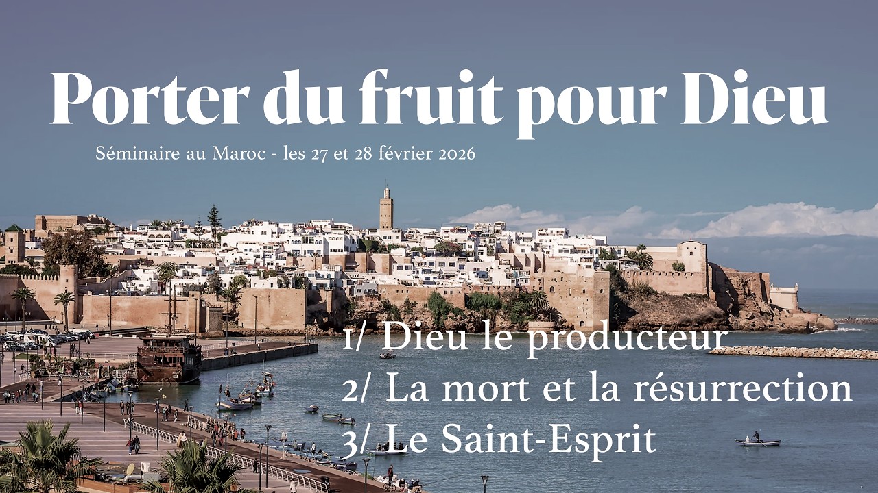 MAROC / Séminaire :Porter du fruit pour Dieu  (partie 1 : “Dieu le producteur” ) 27/02/2026 (MB)