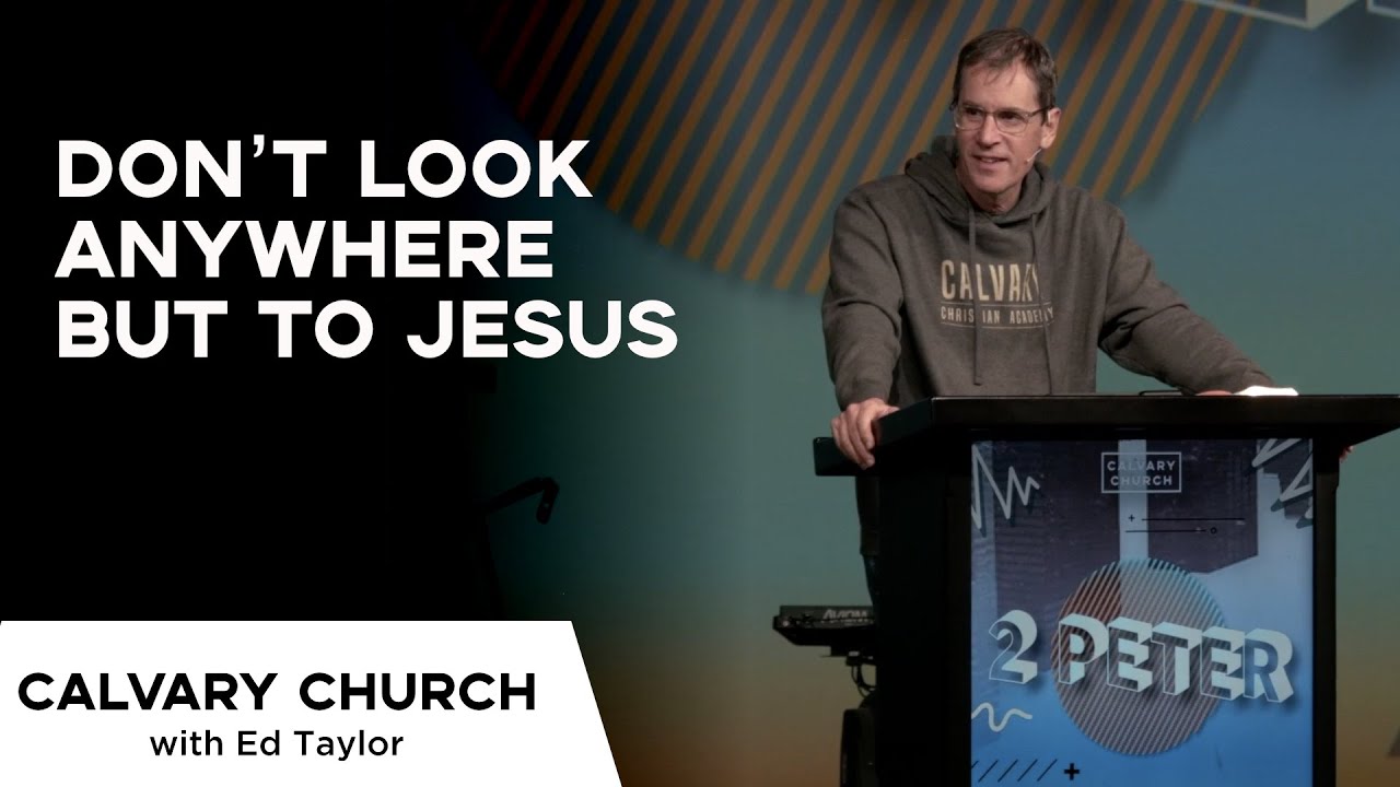 Don’t Look Anywhere But to Jesus - 2 Peter 1:1-4 - 16101