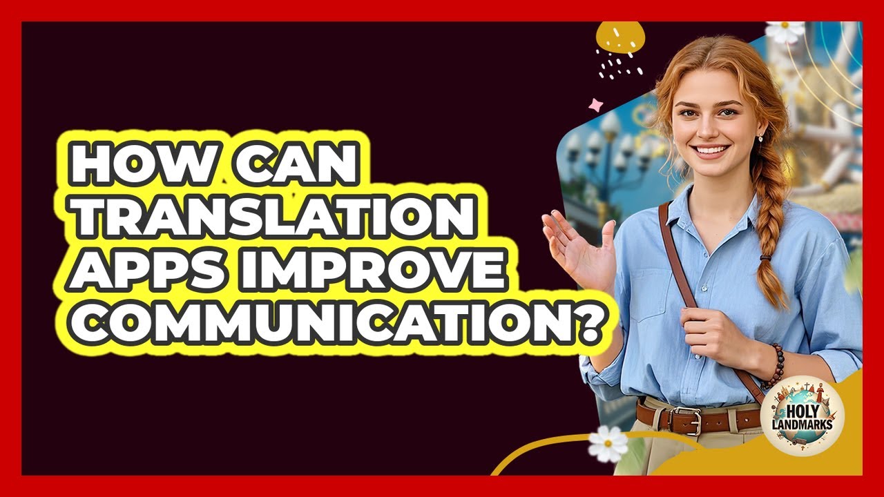 How Can Translation Apps Improve Communication?