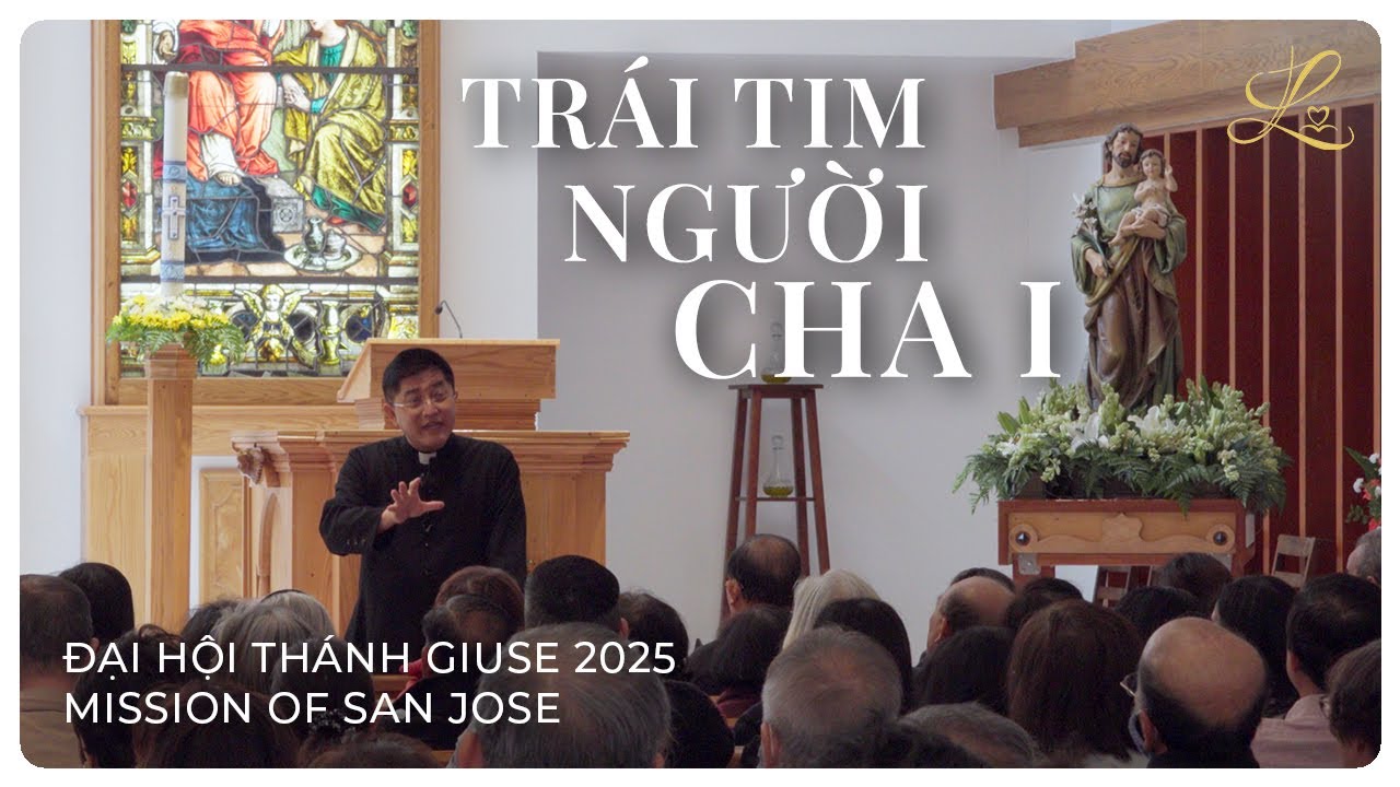 TRÁI TIM NGƯỜI CHA I - Đại Hội Thánh Giuse | Lm. Đaminh Giuse Nguyễn Thiết Thắng, SDD