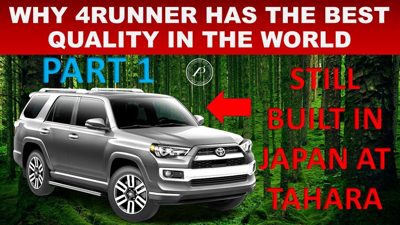 PART 1: ENGINEER EXPLAINS WHY TOYOTA 4RUNNER HAS BEST QUALITY IN THE WORLD // STILL BUILT IN JAPAN