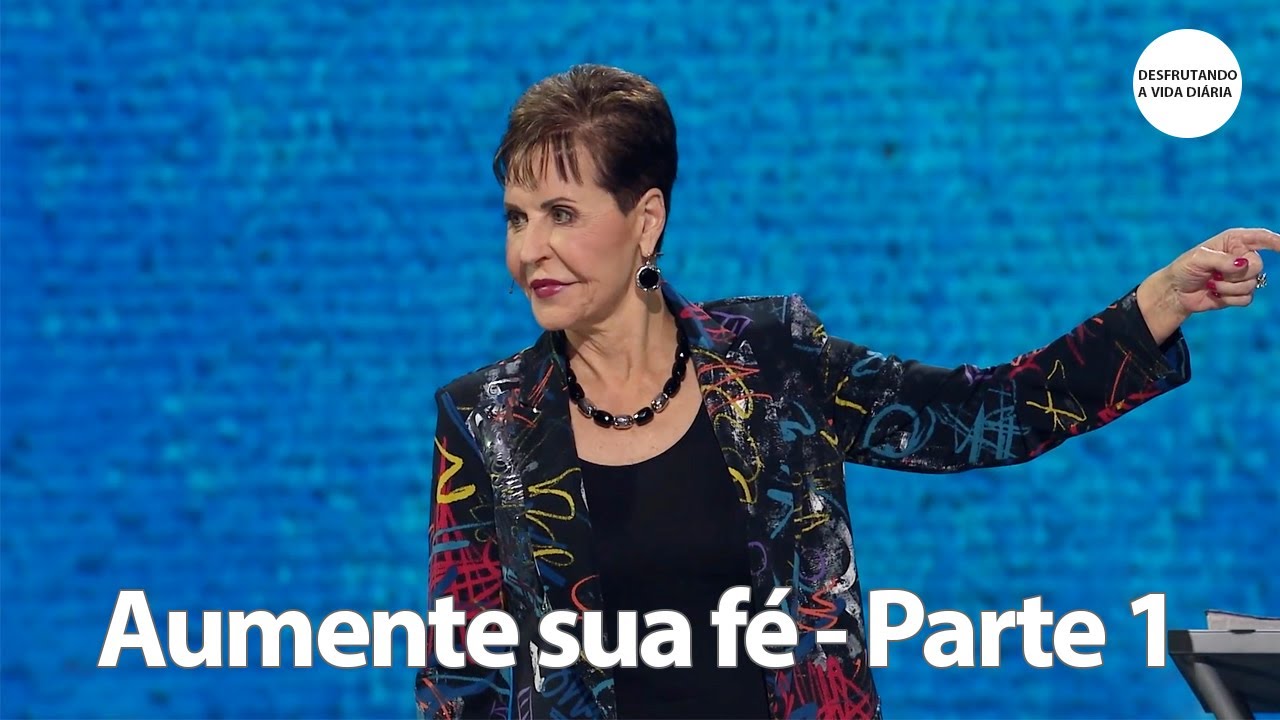 Aumente sua fé - Parte 1 | Joyce Meyer