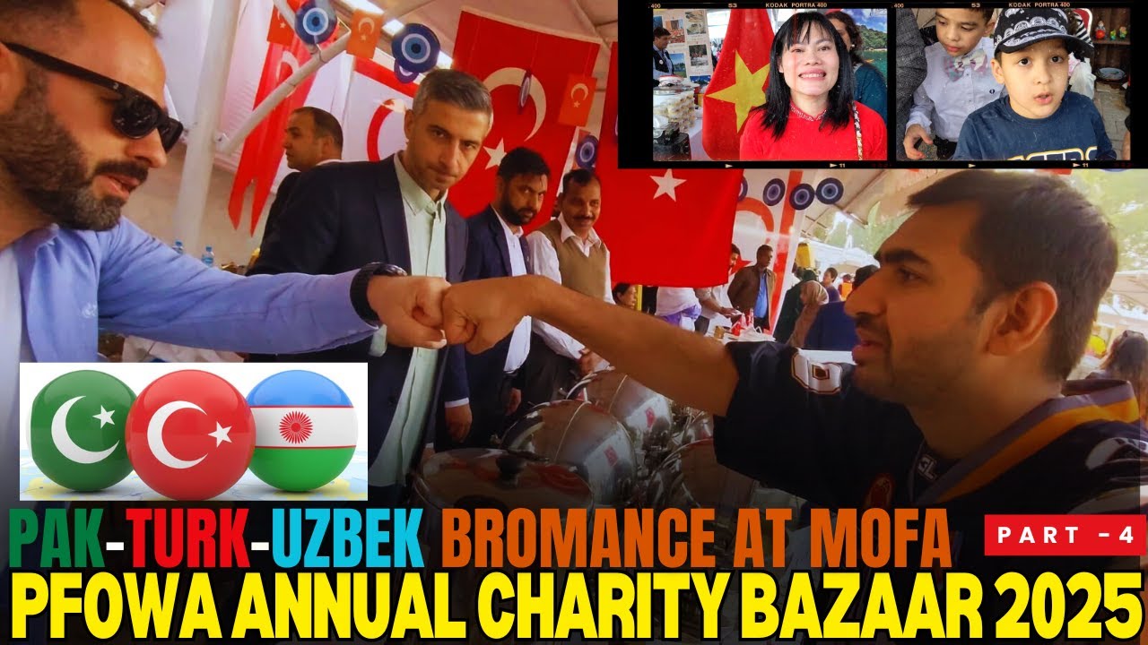 PFOWA Annual Charity Bazaar 2025 | Pak- Turk-Uzbek Bromance Fun at MOFA | Agent Abbas Vlogs | Part 4