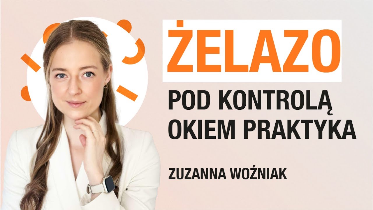 ZDROWO POWIEDZIANE | Żelazo pod kontrolą okiem praktyka | mgr Zuzanna Woźniak