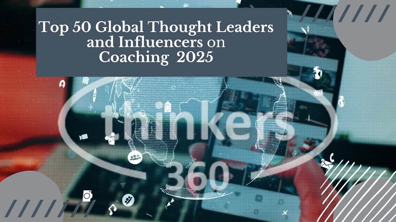 Top 50 Global Thought Leaders and Influencers on Coaching 2025 - Thinkers360