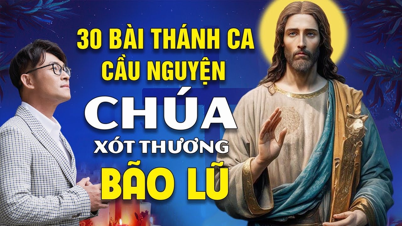 Nhạc Thánh Ca Hay Nhất Hiện Nay - 30 Bài Thánh Ca Nghe Cầu Nguyện Chúa Xót Thương Mùa Bão Lũ Bình An