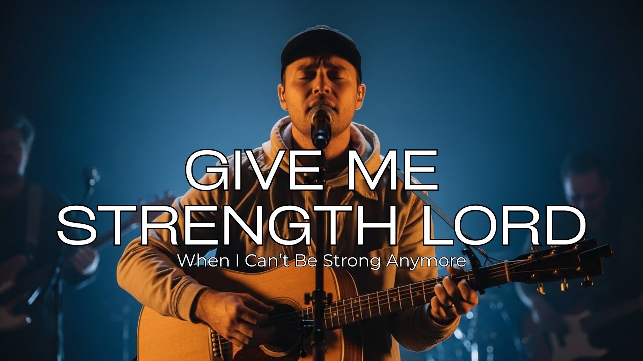 Give Me Strength Lord - Powerful Gospel Worship for Weak & Weary Souls – Deep Prayer Songs