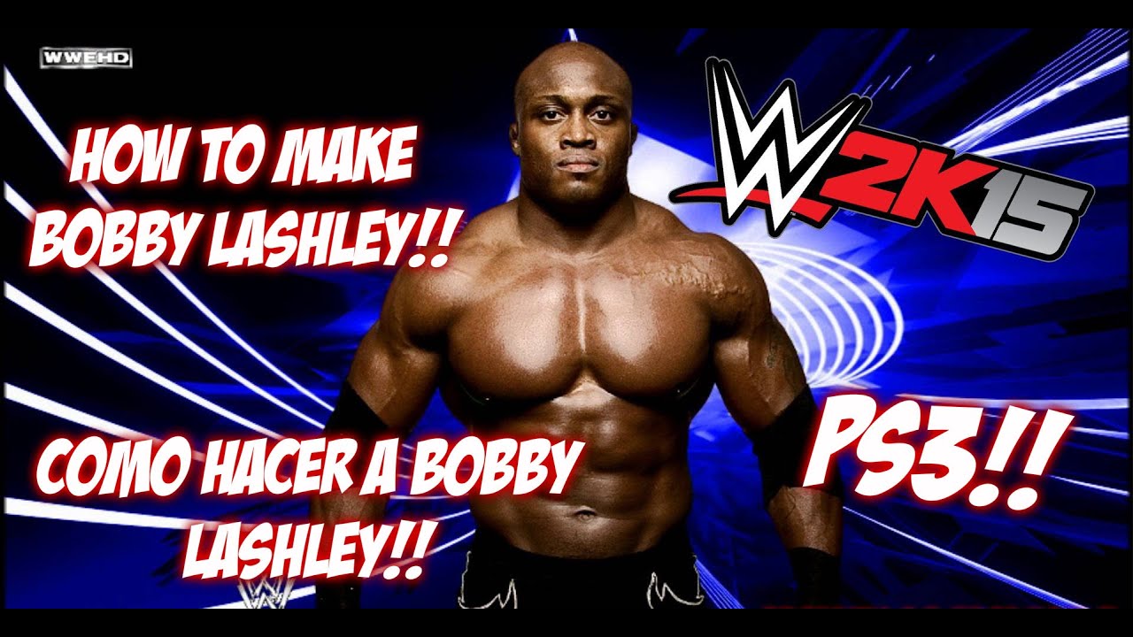 WWE 2K15 | COMO HACER A BOBBY LASHLEY EN PS3!! // HOW TO MAKE BOBBY LASHLEY ON PS3!!