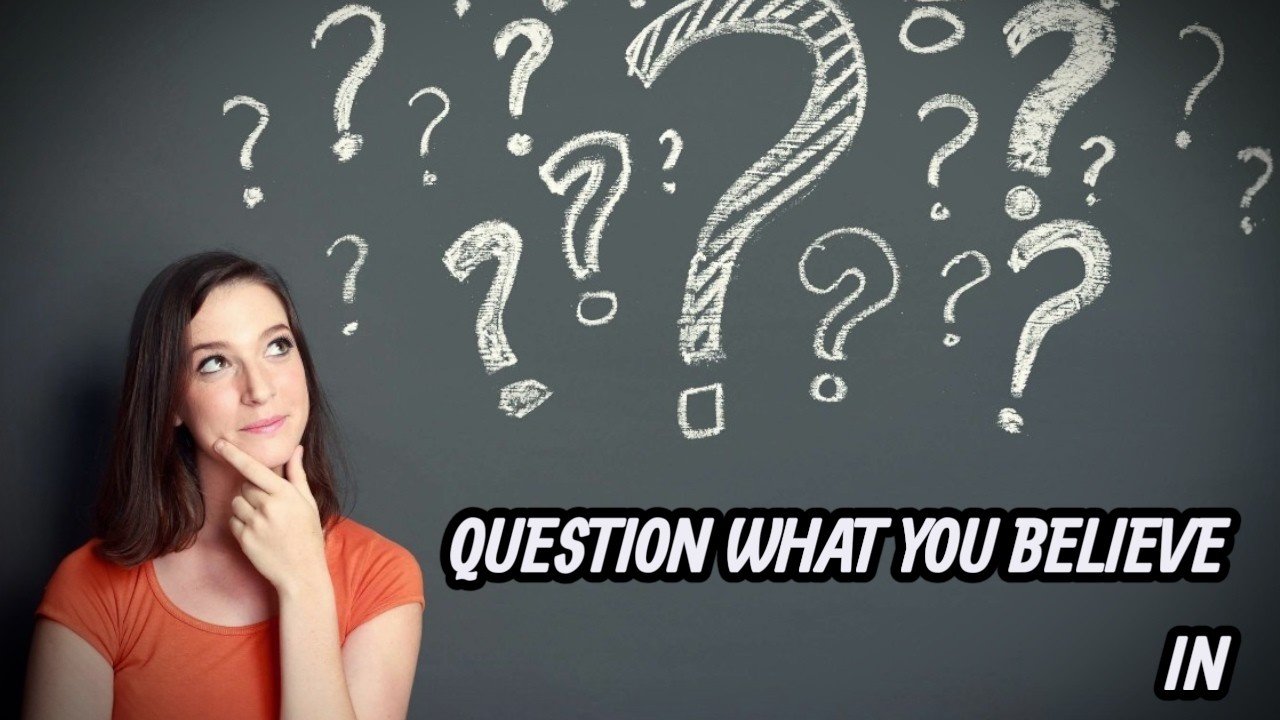 Question What You Believe In
