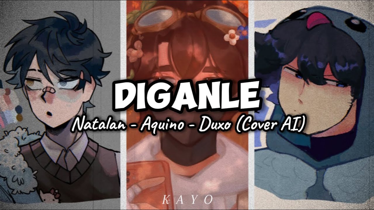 [Natalan &times; Aquino &times; Duxo] - D&iacute;ganle (Cover AI)